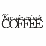 Napis na ścianę KEEP CALM AND MAKE COFFEE